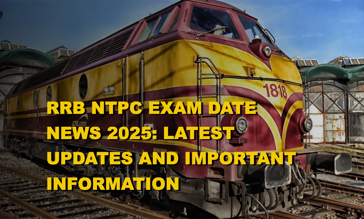 Latest Updates on RRB NTPC Exam Date 2025 for Railway Recruitment