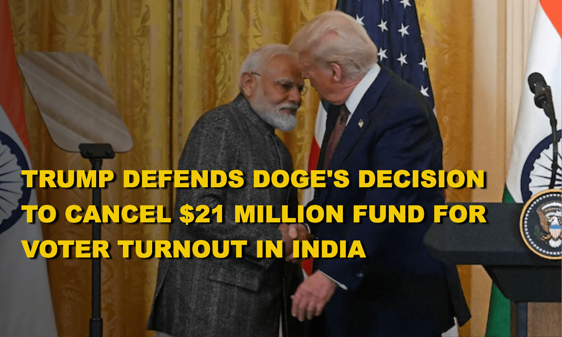 Trump defends DOGE decision to cancel $21 million grant for voter turnout in India.