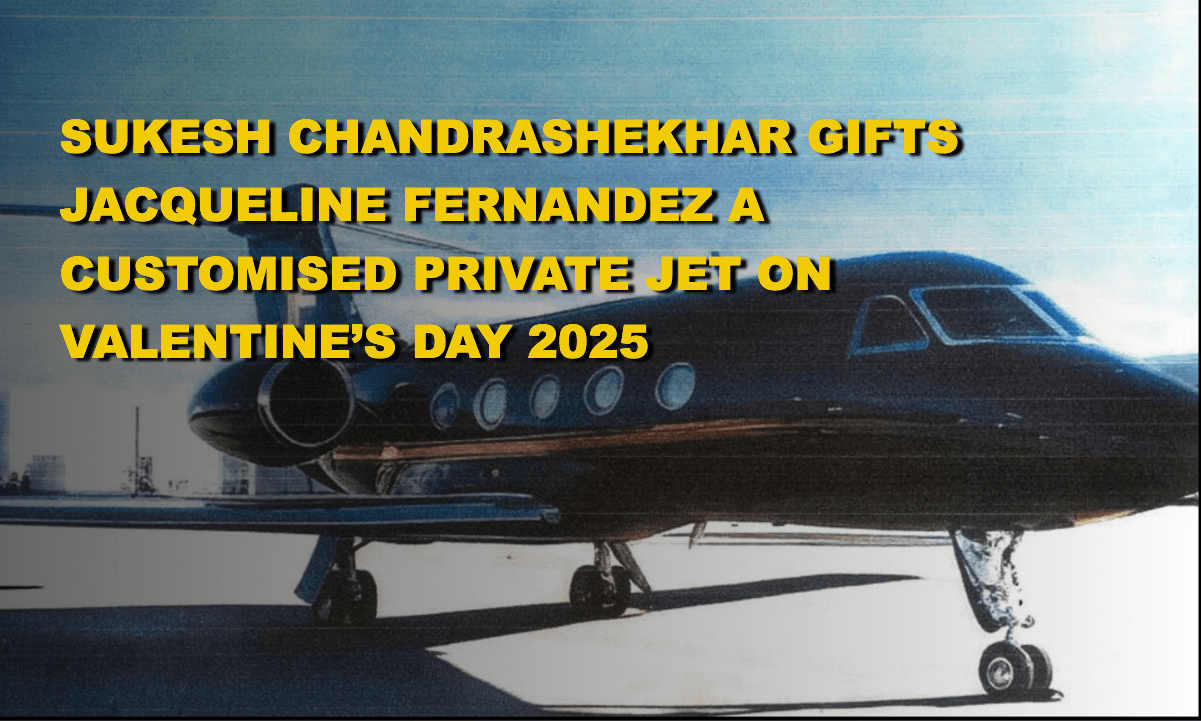 Sukesh Chandrashekhar gifts Jacqueline Fernandez a customized Gulfstream jet with her initials.